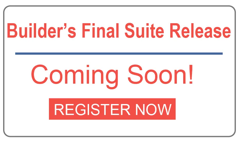 Builder’s Final Suite Release Coming Soon, REGISTER NOW.